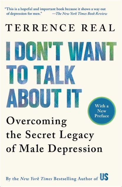 Full Download I Dont Want To Talk About It Overcoming The Secret Legacy Of Male Depression By Terrence Real
