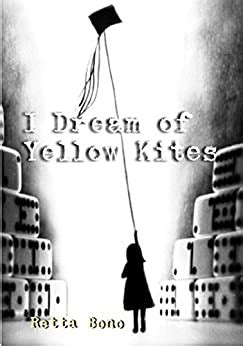 Full Download I Dream Of Yellow Kites By Retta Bono