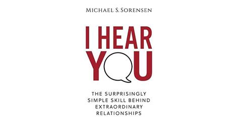 Download I Hear You The Surprisingly Simple Skill Behind Extraordinary Relationships By Michael S Sorensen