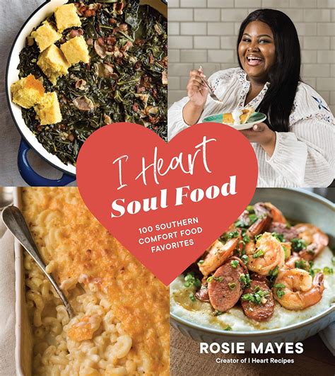 Read Online I Heart Soul Food 100 Southern Comfort Food Favorites By Rosie Mayes