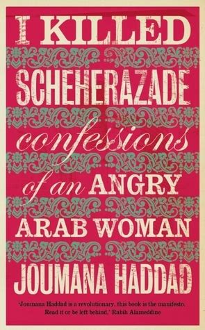 Full Download I Killed Scheherazade Confessions Of An Angry Arab Woman By Joumana Haddad