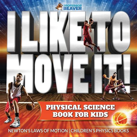 Read I Like To Move It Physical Science Book For Kids  Newtons Laws Of Motion Childrens Physics Book By Beaver Professor