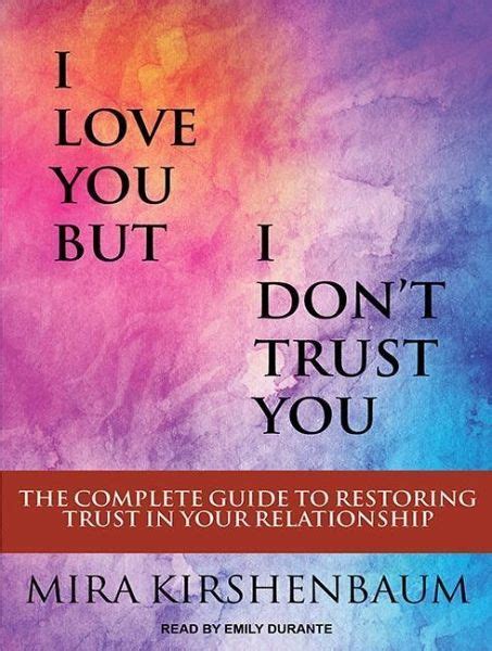 Full Download I Love You But I Dont Trust You The Complete Guide To Restoring Trust In Your Relationship By Mira Kirshenbaum