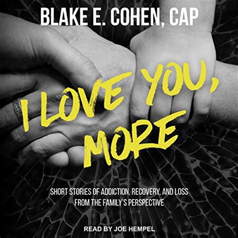 Read I Love You More Short Stories Of Addiction Recovery And Loss From The Familys Perspective By Blake E Cohen