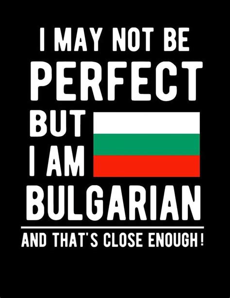 Full Download I May Not Be Perfect But I Am Bulgarian And Thats Close Enough Funny Notebook 100 Pages 85X11 Notebook Bulgarian Family Heritage Bulgaria Gifts By Heritage Book Mart