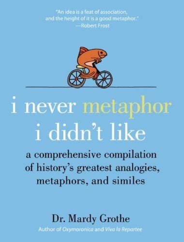 Read I Never Metaphor I Didnt Like A Comprehensive Compilation Of Historys Greatest Analogies Metaphors And Similes By Mardy Grothe
