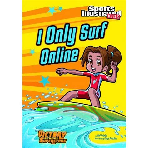 Read I Only Surf Online Sports Illustrated Kids Victory School Superstars By Val Priebe