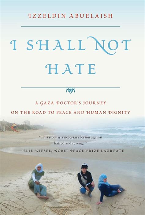 Full Download I Shall Not Hate A Gaza Doctors Journey On The Road To Peace And Human Dignity By Izzeldin Abuelaish