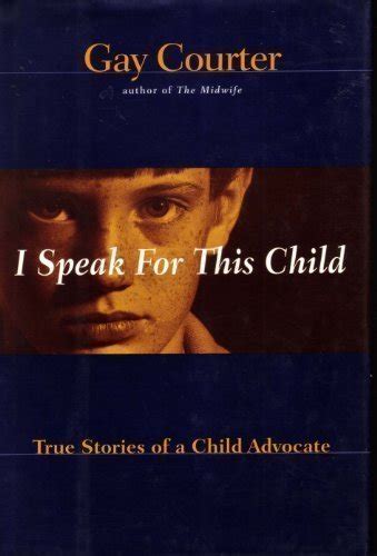 Full Download I Speak For This Child True Stories Of A Child Advocate By Gay Courter