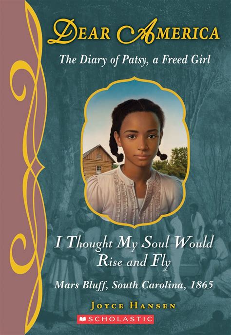 Full Download I Thought My Soul Would Rise And Fly The Diary Of Patsy A Freed Girl Mars Bluff South Carolina 1865 Dear America By Joyce Hansen