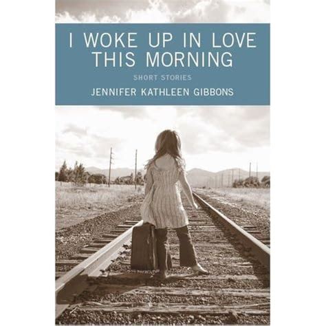 Download I Woke Up In Love This Morning By Jennifer Kathleen Gibbons