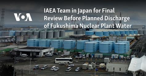 IAEA team in Japan for final review before planned discharge of Fukushima nuclear plant water