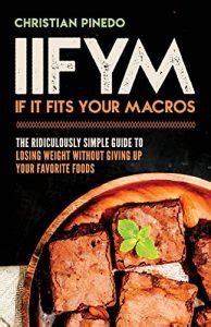 Read Online Iifym If It Fits Your Macros The Ridiculously Simple Guide To Losing Weight Without Giving Up Your Favorite Foods By Cf Pinedo