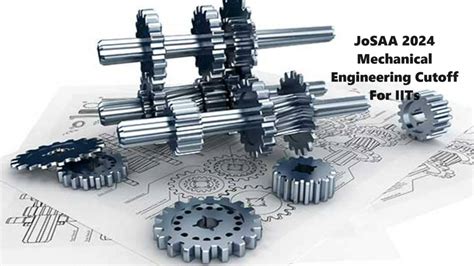 IIT Mechanical Engineering Cutoff: JoSAA 2024 counselling opening …