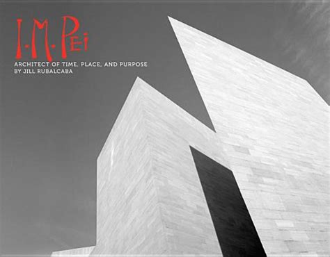 Full Download Im Pei Architect Of Time Place And Purpose By Jill Rubalcaba