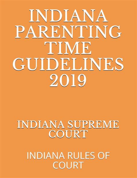 INDIANA PARENTING TIME GUIDELINES 2019 INDIANA RULES OF COURT by