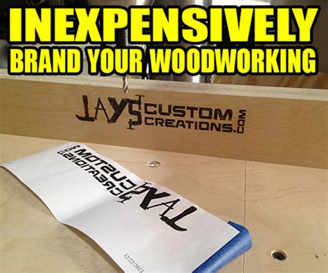 INEXPENSIVELY Brand Your Woodworking - Jays Custom Creations