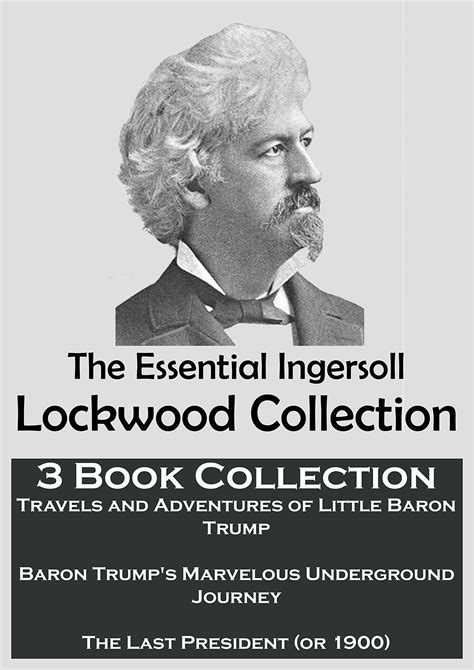 Download Ingersoll Lockwood The Collection The Last President Or 1900Travels And Adventures Of Little Baron Trumpbaron Trumps Marvellous Underground Journey By Ingersoll Lockwood