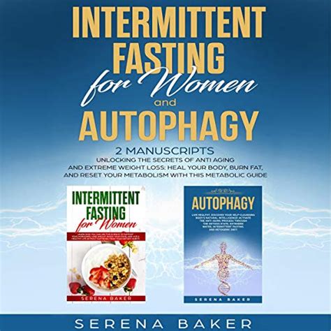 Download Intermittent Fasting For Women And Autophagy 2 Manuscripts  Unlocking The Secrets Of Anti Aging And Extreme Weight Loss Heal Your Body Burn Fat And Reset Your Metabolism With This Metabolic Guide By Serena Baker