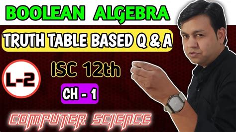 ISC 12th ch1 L- 2 Boolean Algebra (Truth Table based Q & A)