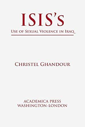 Read Online Isiss Use Of Sexual Violence In Iraq By Christel Ghandour