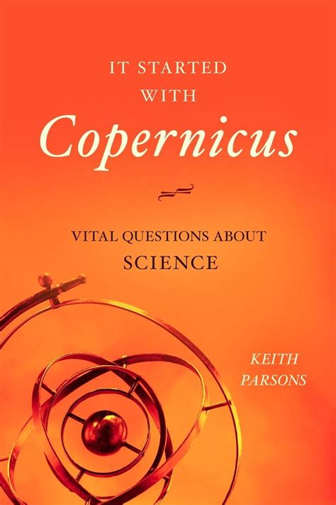 It Started With Copernicus Vital Questions About Science Keith Parsons - wintechmobiles.com