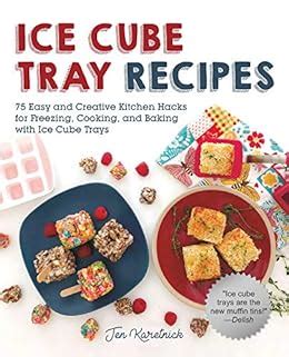 Full Download Ice Cube Tray Recipes 75 Easy And Creative Kitchen Hacks For Freezing Cooking And Baking With Ice Cube Trays By Jen Karetnick