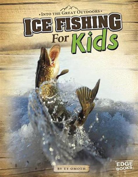 Download Ice Fishing For Kids Into The Great Outdoors By Tyler Omoth