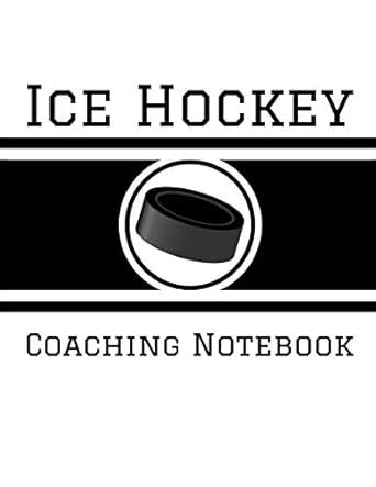 Download Ice Hockey Coaching Notebook 100 Full Page Ice Hockey Diagrams For Coaches And Players By Ian Staddordson