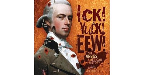 Download Ick Yuck Eew Our Gross American History By Lois Miner Huey
