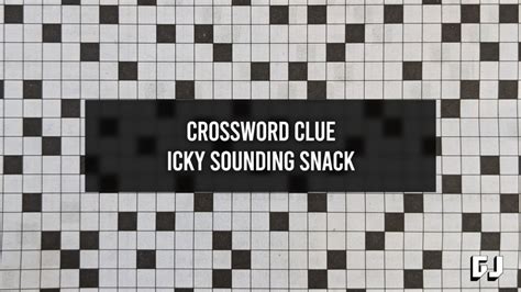 Icky-sounding snack - crossword puzzle clues & answers