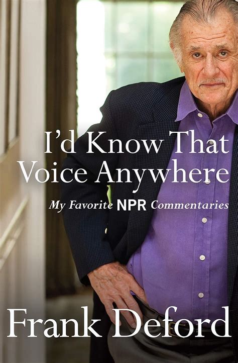 Full Download Id Know That Voice Anywhere My Favorite Npr Commentaries By Frank Deford