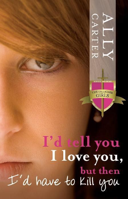 Read Id Tell You I Love You But Then Id Have To Kill You Gallagher Girls 1 By Ally Carter