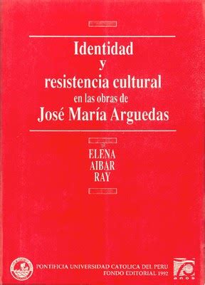 Identidad y resistencia cultural en las obras de josé maría arguedas. - Quinze anos de autonomia e desenvolvimento..