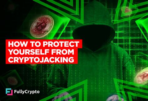 Identifying and Protecting Yourself From Cryptojacking