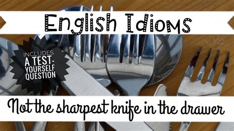 Idioms Not the sharpest knife in the drawer Speakup Blog