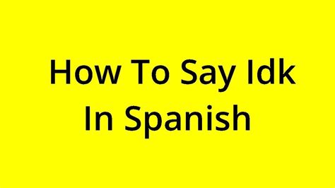 Idk in spanish. 3 ways to say idk: No se, Yo no se, No tengo idea See a translation 