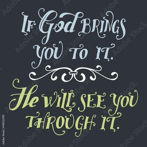 If God Brings You to it, He Will See You Through it