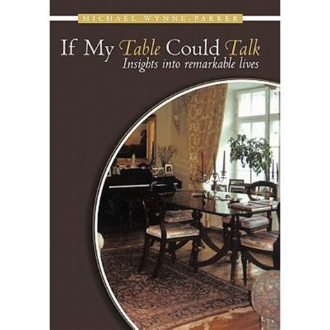 If My Table Could Talk Insights into Remarkable Lives