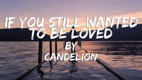 If You Still Wanted to Be Loved - Candelion Lyrics / Lyric Video