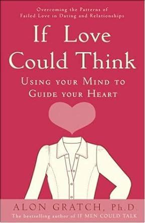 If love could think using your mind to guide your heart by gratch alon 2005 hardcover. - Dorothe von flüe und ihr jüngster.