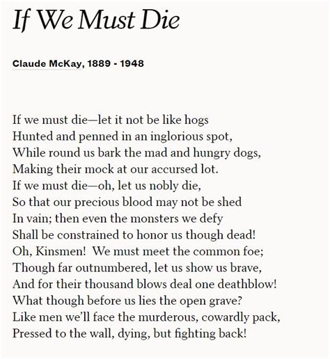 If we must die. If we must die meaning 7,4/10 1323 reviews. "If We Must Die" is a poem written by Claude McKay in 1919. The poem is a call to resistance and resilience in the face of overwhelming odds and violence. It speaks to the struggles and experiences of African Americans during a time of intense racial tension and violence in the United States. 