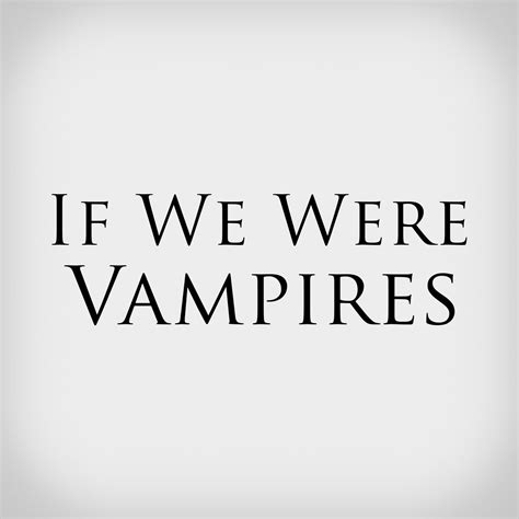 If we were vampires. Noah Kahan, Wesley Schultz · Song · 2023 