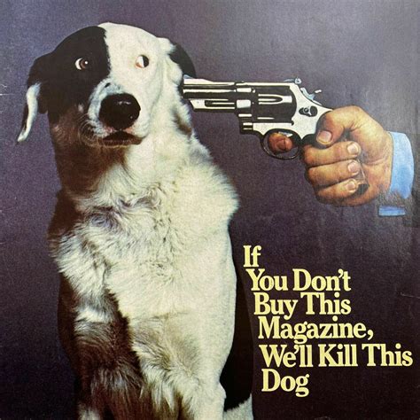 If you dont buy this magazine well kill this dog. Things To Know About If you dont buy this magazine well kill this dog. 
