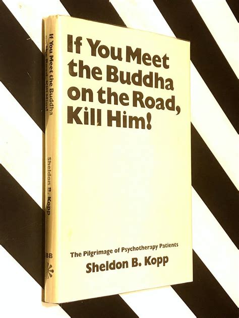 If you meet buddha on the road kill him sheldon kopp. - Indian paper money guide book 2012 13.
