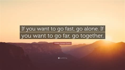 If you wanna go fast go alone. Mar 17, 2023 ... The phrase "If you want to go fast, go alone. If you want to go far, go together" means that if you want to achieve something quickly, ... 