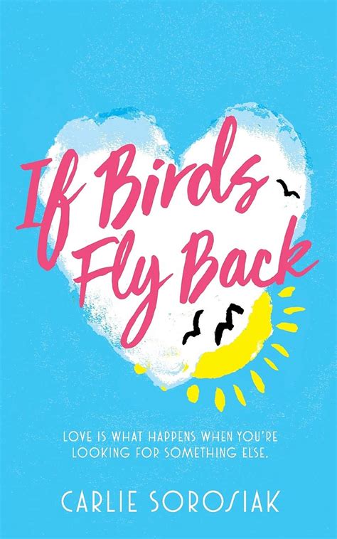 Read Online If Birds Fly Back By Carlie Sorosiak