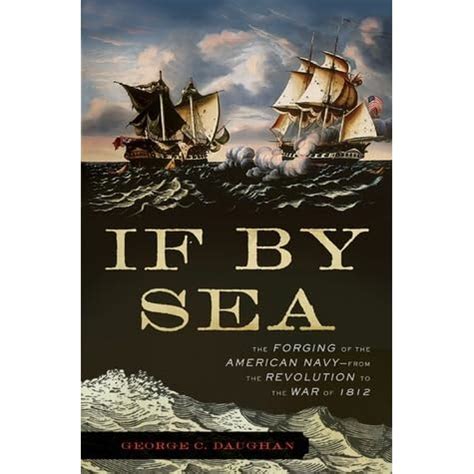 Read Online If By Sea The Forging Of The American Navyfrom The Revolution To The War Of 1812 By George C Daughan