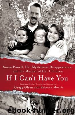 Read If I Cant Have You Susan Powell Her Mysterious Disappearance And The Murder Of Her Children By Gregg Olsen