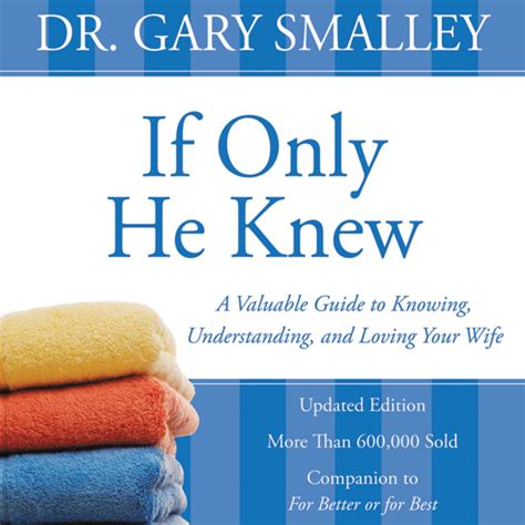 Full Download If Only He Knew A Valuable Guide To Knowing Understanding And Loving Your Wife By Gary Smalley